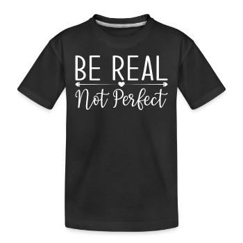 Message de motivation Be Real Not Perfect - T-shirt bio Premium Enfant - noir - Devant