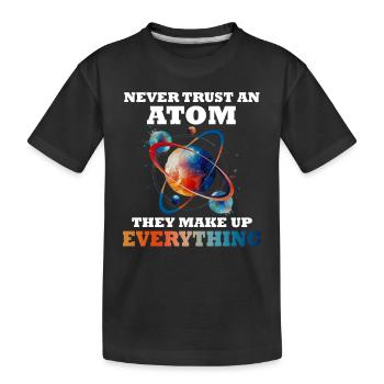 Never trust an atom - they invent everything - Kids' Premium Organic T-Shirt - black - Front