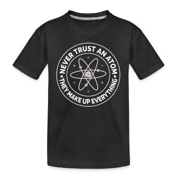 Never trust an atom - they invent everything - Kids' Premium Organic T-Shirt - black - Front