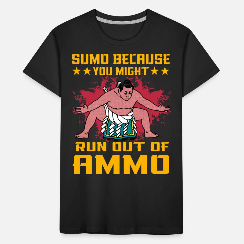 Sumo parce que vous pourriez manquer de munitions T-shirt bio Premium Enfant
