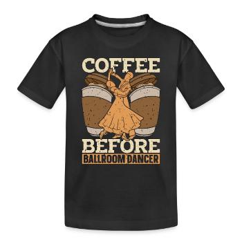Ballroom Dancer Coffee Ballroom Dance Coffee Lover - Kinder Premium Bio T-Shirt - Schwarz - Vorne