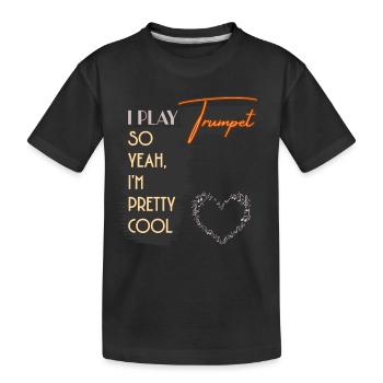 I Play Trumpet So Yeah I'm Pretty Cool - Kids' Premium Organic T-Shirt - black - Front