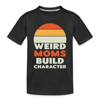 Weird Moms Build Character - Kinder Premium Bio T-Shirt - Schwarz - Vorne