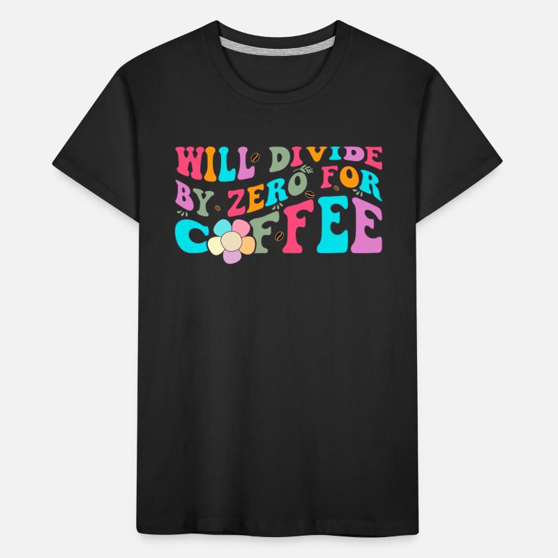 Will divide by zero for coffee Lustiger Mathe Kinder Premium Bio T-Shirt