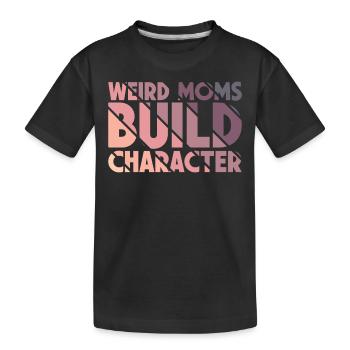 Weird Moms Build Character - Kinder Premium Bio T-Shirt - Schwarz - Vorne