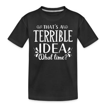 Das Ist Eine Schreckliche Idee Wann - Kinder Premium Bio T-Shirt - Schwarz - Vorne