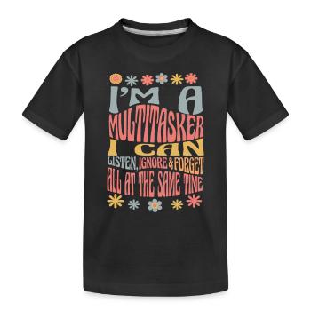 Multitasker - Listen, Ignore and Forget - Kids' Premium Organic T-Shirt - black - Front