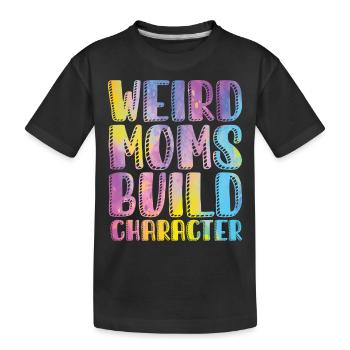 Weird Moms Build Character - Kinder Premium Bio T-Shirt - Schwarz - Vorne