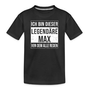 Ich bin dieser legendäre für Max - Kinder Premium Bio T-Shirt - Schwarz - Vorne