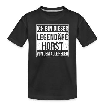 Ich bin dieser legendäre für Horst - Kinder Premium Bio T-Shirt - Schwarz - Vorne