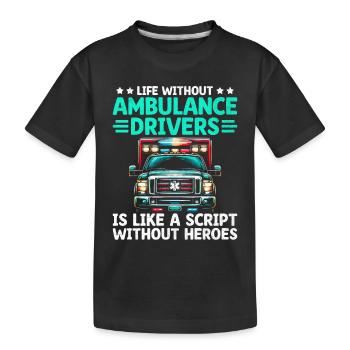 Life Without Ambulance Drivers Is Like A Script Pa - Kids' Premium Organic T-Shirt - black - Front