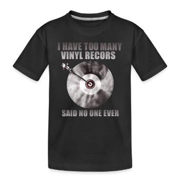 No one ever says too many vinyl records - Kids' Premium Organic T-Shirt - black - Front