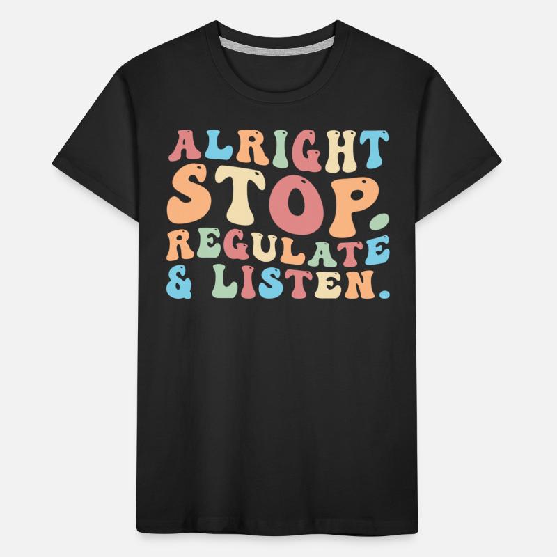 Arrêtez de réguler et d’écouter Enseignant T-shirt bio Premium Enfant