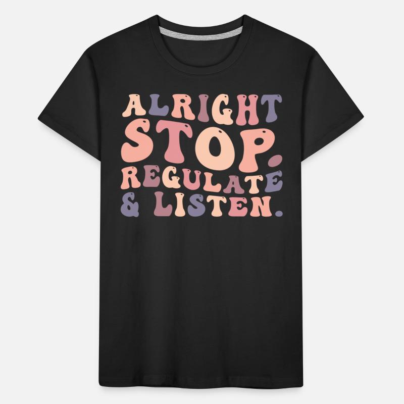 Arrêtez de réguler et d’écouter Enseignant T-shirt bio Premium Enfant