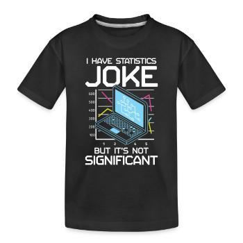 I Have A Statistics Joke But It’s Not Significant - Kinder Premium Bio T-Shirt - Schwarz - Vorne