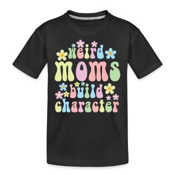 Weird Moms Build Character - Kinder Premium Bio T-Shirt - Schwarz - Vorne