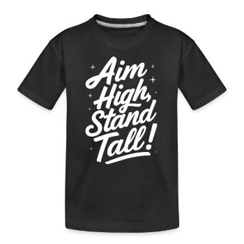Aim High Stand Tall Motivational Message - Kids' Premium Organic T-Shirt - black - Front