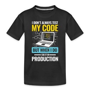I Don't Always Test My Code I do It In Production - Kinder Premium Bio T-Shirt - Schwarz - Vorne