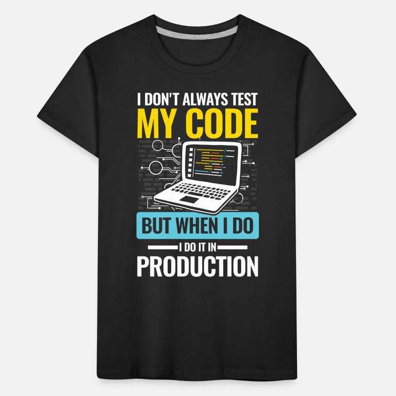 I Don't Always Test My Code I do It In Production Kinder Premium Bio T-Shirt