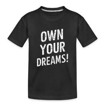 Own Your Dreams Motivation - Kids' Premium Organic T-Shirt - black - Front