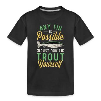 Trout Fishing Any Fin Is Possible Just Fly Fishing - Kids' Premium Organic T-Shirt - black - Front