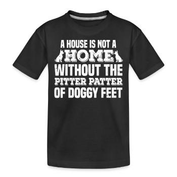 A House Is Not A Home Without The Pitter-Patter Of - Kids' Premium Organic T-Shirt - black - Front