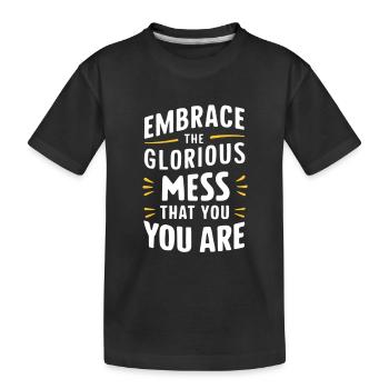 Embrace The Glorious Mess That You Are - Kinder Premium Bio T-Shirt - Schwarz - Vorne