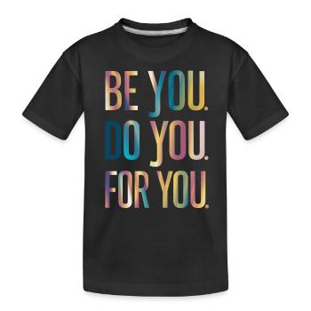 Be You Do You For You Inspiration - Kids' Premium Organic T-Shirt - black - Front