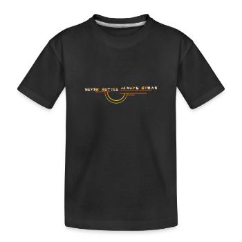 Geben Sie sich niemals zufrieden: Streben Sie immer - Kinder Premium Bio T-Shirt - Schwarz - Vorne
