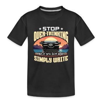 Writing Stop Over-Thinking Content Writer Novelist - Kinder Premium Bio T-Shirt - Schwarz - Vorne