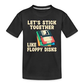 Lass Uns Zusammenhalten Wie Floppy Disks - Kinder Premium Bio T-Shirt - Schwarz - Vorne