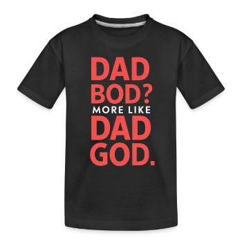 Dad Bod? Eher Ein Dad Gott - Kinder Premium Bio T-Shirt - Schwarz - Vorne