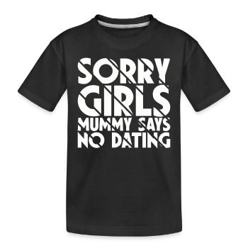 Tut Mir Leid Mädchen Mutti Sagt Kein Dating - Kinder Premium Bio T-Shirt - Schwarz - Vorne