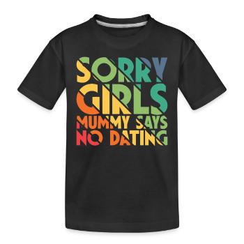 Tut Mir Leid Mädchen Mutti Sagt Kein Dating - Kinder Premium Bio T-Shirt - Schwarz - Vorne