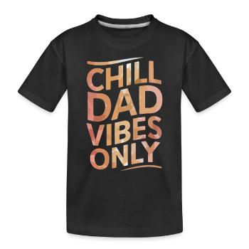 Chill Dad Vibes Only Relaxed Vibes - Kids' Premium Organic T-Shirt - black - Front