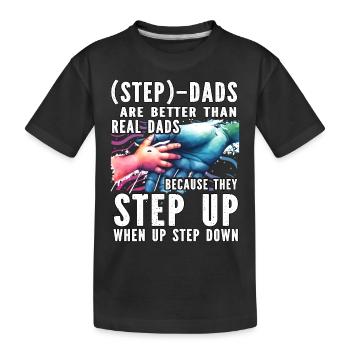 Step Dads are better than real Dads because - Kids' Premium Organic T-Shirt - black - Front