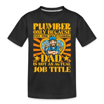 Plumber Dad Funny Quote - Kids' Premium Organic T-Shirt - black - Front