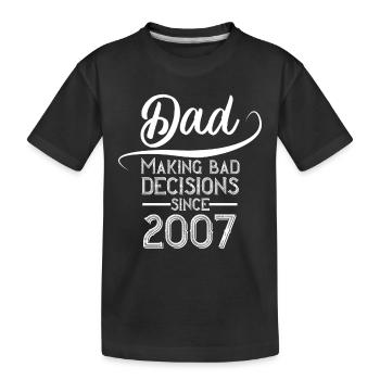 Dad's bad decision Year of birth 2007 - Kids' Premium Organic T-Shirt - black - Front