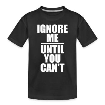 Ignore Me Until You Can't Fitness Running Training - Kids' Premium Organic T-Shirt - black - Front