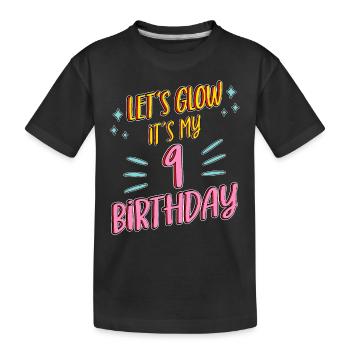 9th birthday Girl Lets Glow My 9 Years Old Gifts - Kids' Premium Organic T-Shirt - black - Front