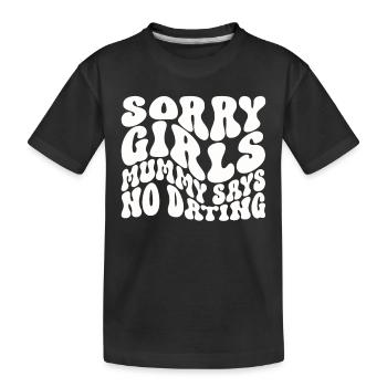 Tut Mir Leid Mädchen Mutti Sagt Kein Dating - Kinder Premium Bio T-Shirt - Schwarz - Vorne