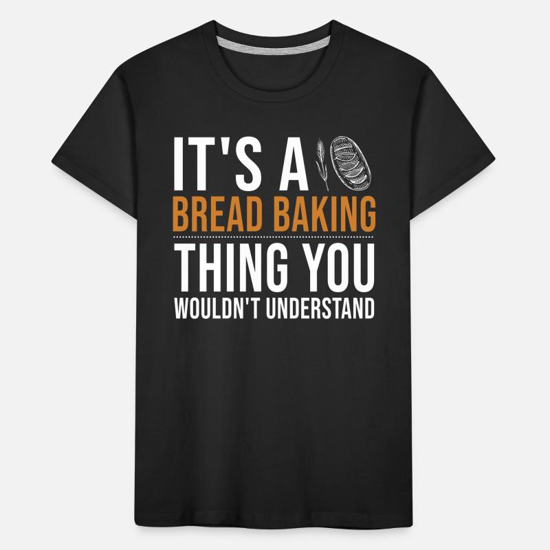 It's a Bread Baking Thing Bread Dough Lover Bread Kids' Premium Organic T-Shirt