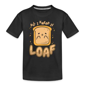 All I Knead Is Loaf Bread Dough Bread Maker Bread - Kids' Premium Organic T-Shirt - black - Front