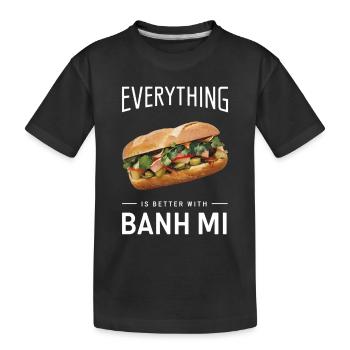 Everything Is Better With Banh Mi - Kids' Premium Organic T-Shirt - black - Front