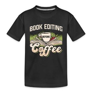 Book Editing Before Coffee Journalist Coffee Lover - Kinder Premium Bio T-Shirt - Schwarz - Vorne
