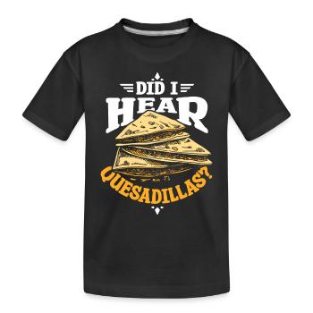 Did I hear quesadillas - Kids' Premium Organic T-Shirt - black - Front