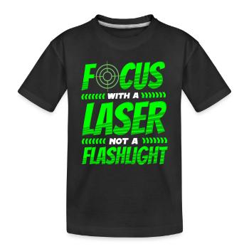 Lasertag Spruch Focus With Laser Not A Flashlight - Kids' Premium Organic T-Shirt - black - Front