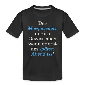 Witziger Spruch Der Morgenschiss der iss gewiss, - Kinder Premium Bio T-Shirt - Schwarz - Vorne
