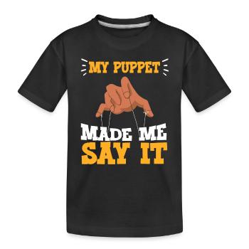 My Puppet Made Me Say It - Kinder Premium Bio T-Shirt - Schwarz - Vorne