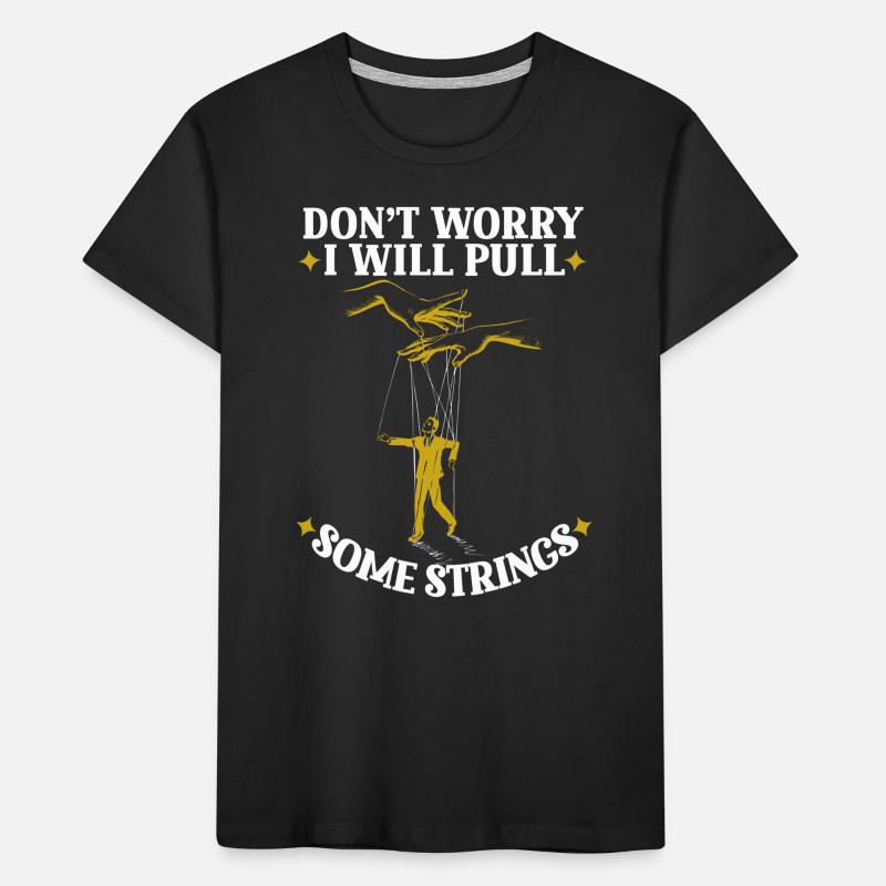 Don’t Worry I Will Pull Some Strings Kinder Premium Bio T-Shirt